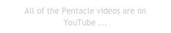 All of the Pentacle videos are on YouTube ...